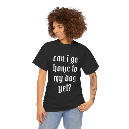 Can I Go Home To My Dog Yet? T-Shirt | Funny Dog Lover Graphic Tee | Sad Disco Club