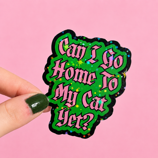 Can I Go Home To My Cat Yet? Holographic Sticker | Relatable Stickers | Alternative Vinyl Stickers | ADHD | Neurospicy | Sad Disco Club