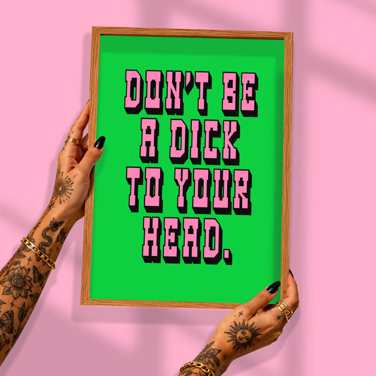 Don't Be A Dick To Your Head Print | Mental Health Wall Art | Positive Self Talk Poster