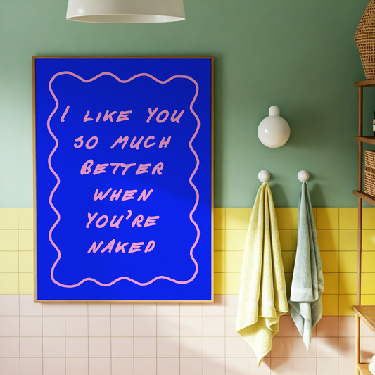 I Like You So Much Better When You're Naked Print | Funny Bathroom Wall Art | Cheeky Bathroom Decor | Couples Bathroom Gift
