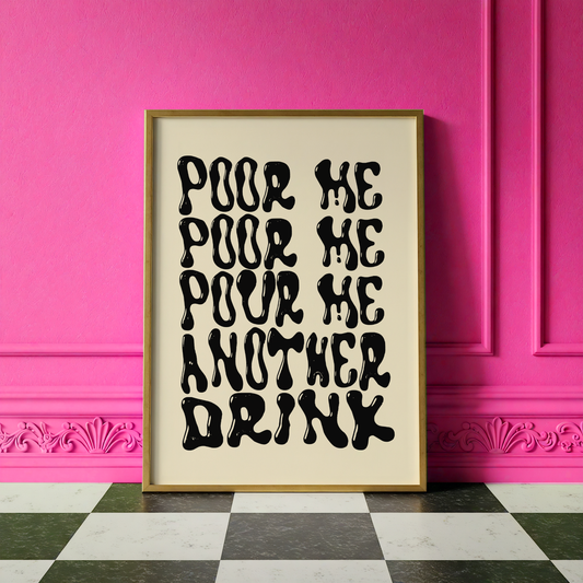 Pour Me, Pour Me, Pour Me Another Drink Print | Funny Peep Show Inspired Wall Art | Happy Hour Collection | Dopamine Decor (Copy)