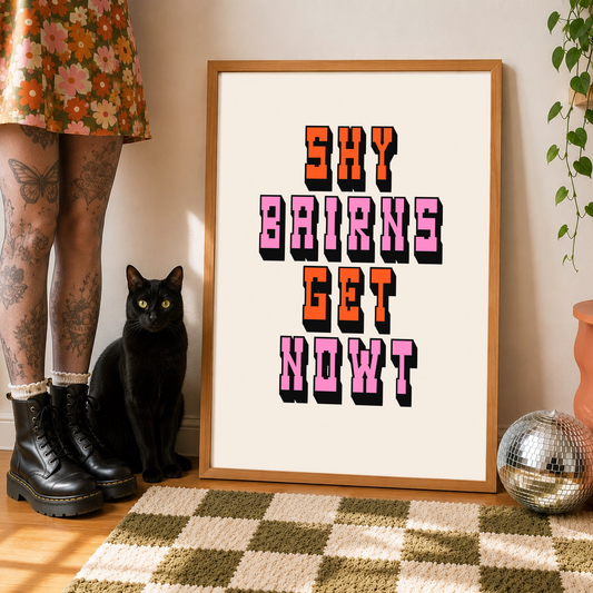 Shy Bairns Get Nowt Print | Geordie Saying Wall Art | Funny Northern Quote | Yorkshire Gift