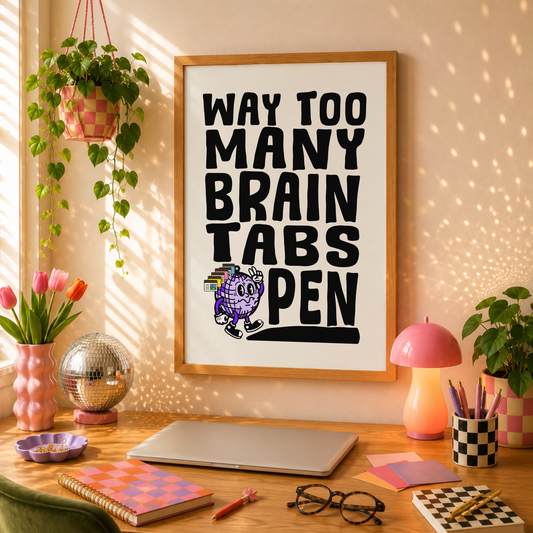 Way Too Many Brain Tabs Open Print | ADHD Wall Art | Neurodivergent Dopamine Decor