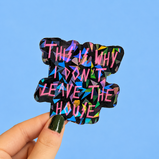 This Is Why I Don't Leave The House Holographic Sticker | Relatable Stickers | Alternative Vinyl Stickers | Elder Emo | Neurospicy