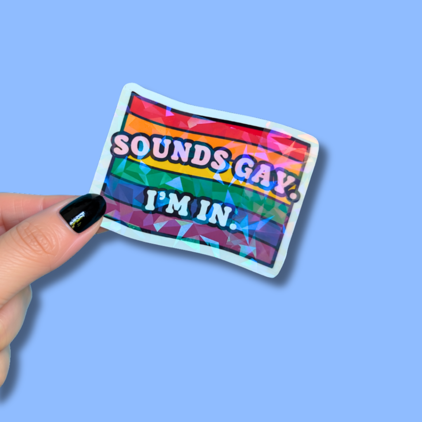 Sounds Gay, I’m In Holographic Sticker