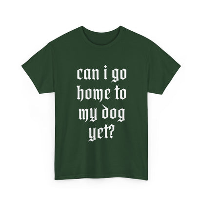 Can I Go Home To My Dog Yet - Graphic Cotton T-Shirt, Pet Owner Gift, Home Comfort Wear, Animal Lover Apparel, Gift for Dog Lovers