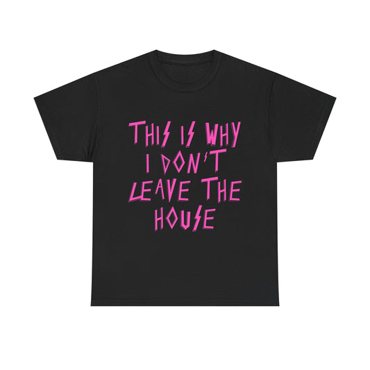 This Is Why I Don't Leave The House T-Shirt | Funny Introvert Graphic Tee | Sad Disco Club