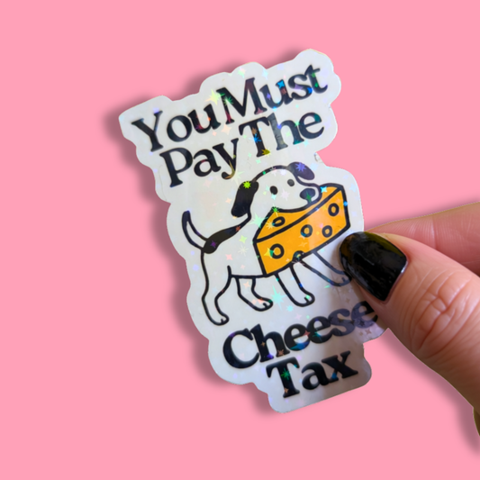 You Must Pay The Cheese Tax Holographic Sticker