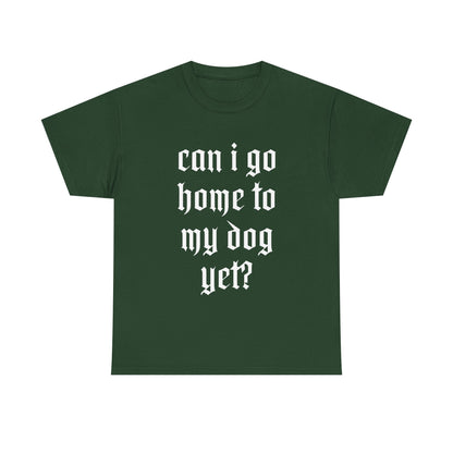 Can I Go Home To My Dog Yet - Graphic Cotton T-Shirt, Pet Owner Gift, Home Comfort Wear, Animal Lover Apparel, Gift for Dog Lovers