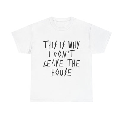 This Is Why I Don’t Leave The House T-Shirt, Quirky Gift, Casual Wear, Homebody Apparel, Introvert Tee, Pop Punk, Paramore Fans