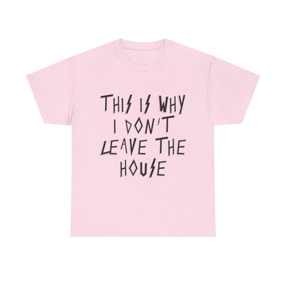 This Is Why I Don’t Leave The House T-Shirt, Quirky Gift, Casual Wear, Homebody Apparel, Introvert Tee, Pop Punk, Paramore Fans