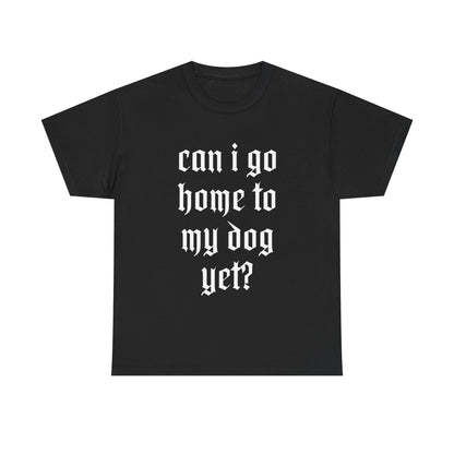 Can I Go Home To My Dog Yet - Graphic Cotton T-Shirt, Pet Owner Gift, Home Comfort Wear, Animal Lover Apparel, Gift for Dog Lovers