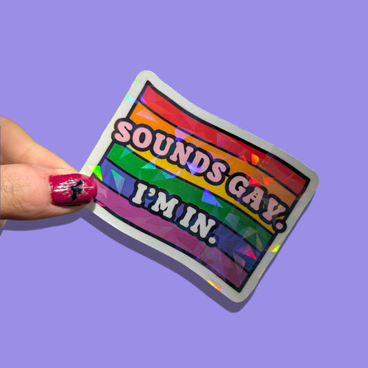Sounds Gay, I’m In Holographic Sticker