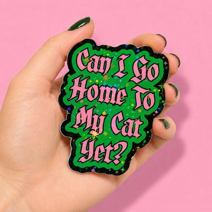 Can I Go Home To My Cat Yet? Holographic Sticker | Relatable Stickers | Alternative Vinyl Stickers | Introvert | Neurospicy | Sad Disco Club