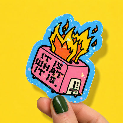 It Is What It Is Toaster Fire Holographic Sticker | Relatable Stickers | Alternative Vinyl Stickers | Elder Emo | ADHD| Sad Disco Club