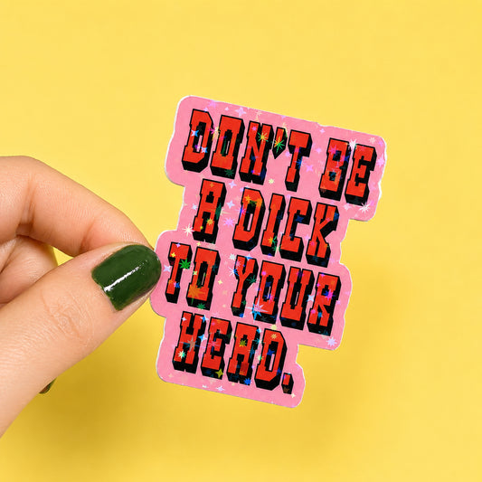 Don't Be A Dick To Your Head Holographic Sticker | Relatable Stickers | Alternative Vinyl Stickers | ADHD | Neurospicy | Sad Disco Club