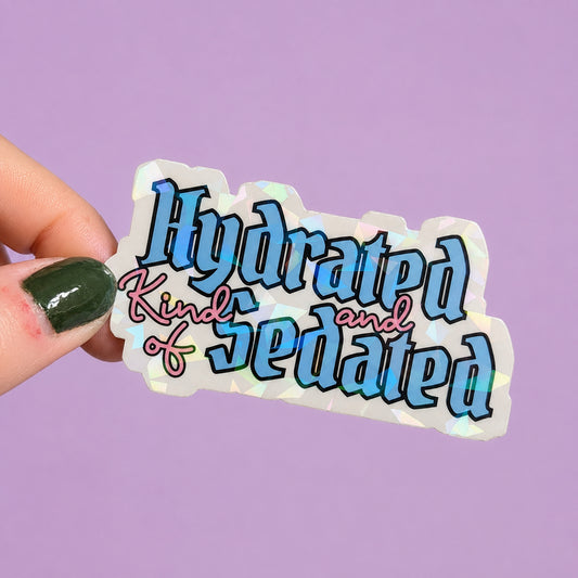 Hydrated and Kinda Sedated Holographic Sticker | Relatable Stickers | Alternative Vinyl Stickers | ADHD | Neurospicy | Sad Disco Club
