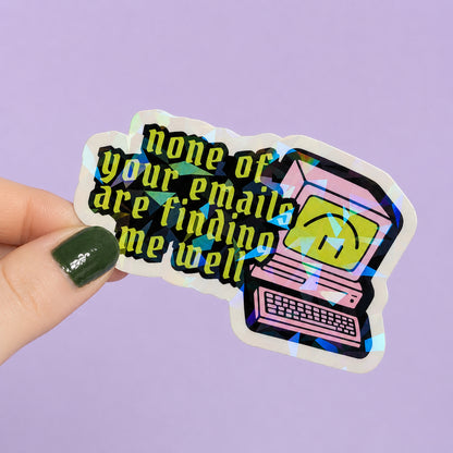 None of Your Emails Are Finding Me Well Holographic Sticker | Relatable Stickers | Alternative Vinyl Stickers | ADHD | Neurospicy | Sad Disco Club