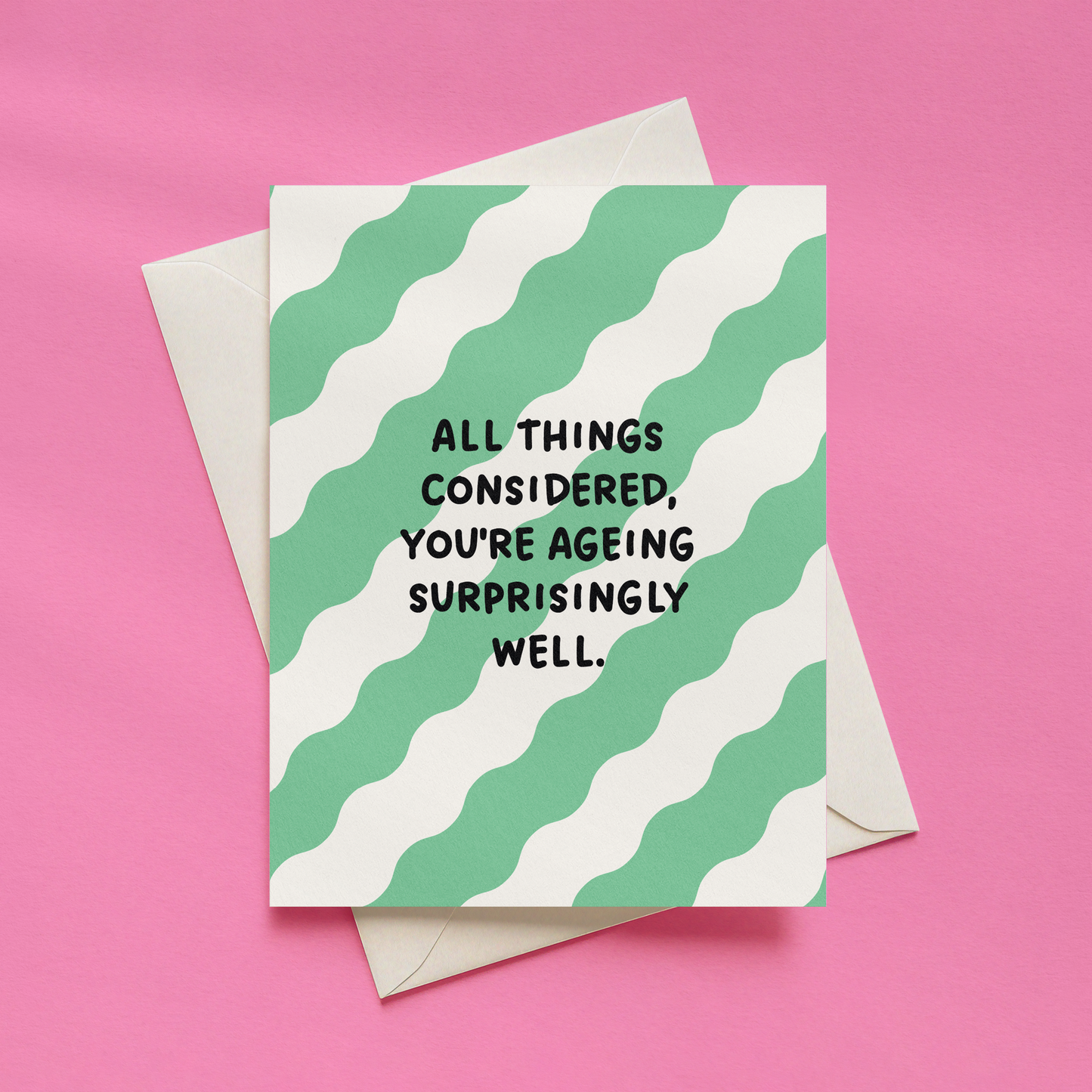 All Things Considered, You're Ageing Surprisingly Well Card | Funny Birthday Card | Sarcastic Birthday Card