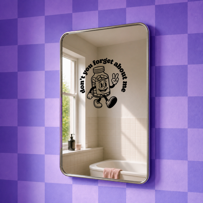 Don’t You Forget About Me Medication Reminder Vinyl Mirror Decal
