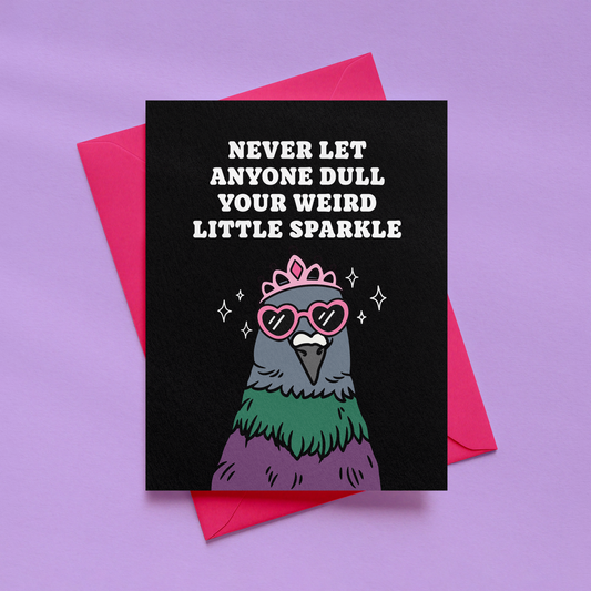 Never Let Anyone Dull Your Weird Little Sparkle | Pigeon Greetings Card | Alternative Encouragement Card