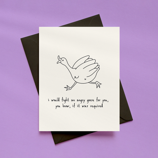 I Would Fight an Angry Goose for You Card | Funny Friendship Card | Just Because Card | Goose Greetings Card