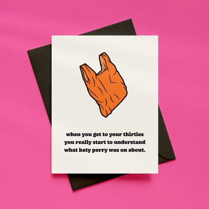 When You Get to Your Thirties You Really Start to Understand What Katy Perry Was On About Card | Funny Birthday Card | Millennial Card