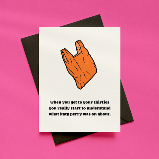When You Get to Your Thirties You Really Start to Understand What Katy Perry Was On About Card | Funny Birthday Card | Millennial Card