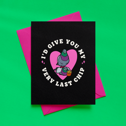 I'd Give You My Very Last Chip Card | Pigeon Illustration | Funny Love Card | Anniversary Card