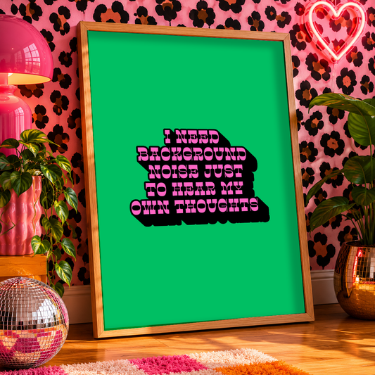 I Need Background Noise Just To Hear My Own Thoughts Print | ADHD Wall Art | Funny Neurodivergent Decor