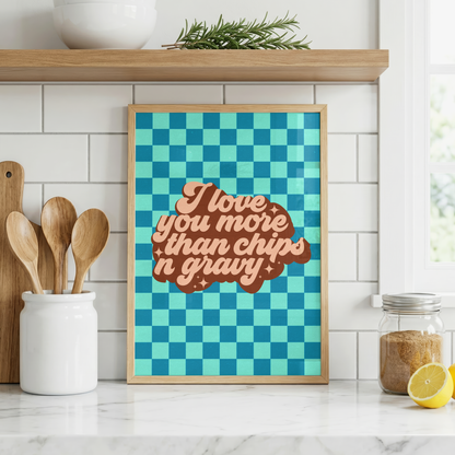 I Love You More Than Chips 'n' Gravy Print | Funny Yorkshire Kitchen Wall Art | Northern Love Gift | Cute Food Quote Print