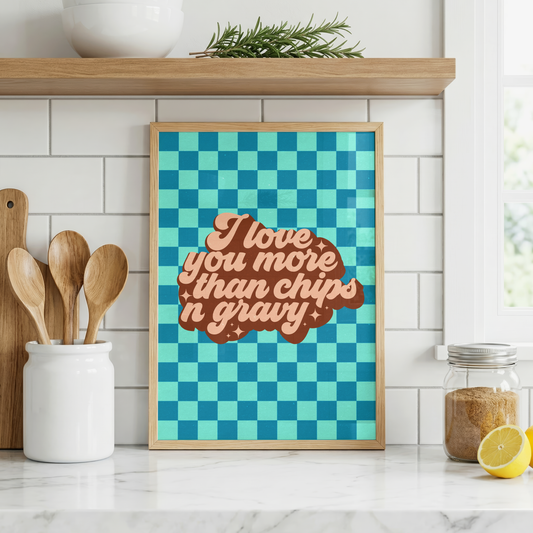 I Love You More Than Chips 'n' Gravy Print | Funny Yorkshire Kitchen Wall Art | Northern Love Gift | Cute Food Quote Print