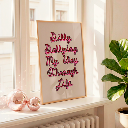 Dilly Dallying My Way Through Life Print | Funny ADHD Wall Art | Procrastination Poster