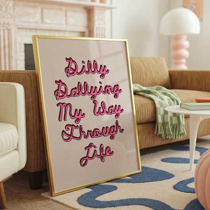 Dilly Dallying My Way Through Life Print | Funny ADHD Wall Art | Procrastination Poster