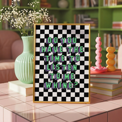 Do You Have The Time To Listen To Me Whine? | Pop Punk Inspired Print