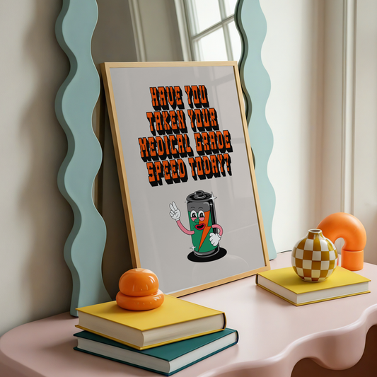 Have You Taken Your Medical Grade Speed Today Print | Funny ADHD Medication Wall Art