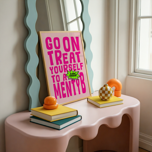 Go On, Treat Yourself To A Little Menty B Print | Funny Mental Health Wall Art