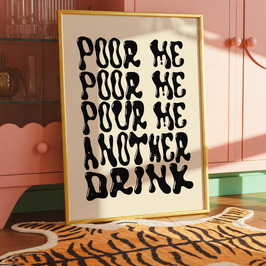 Pour Me, Pour Me, Pour Me Another Drink Print | Funny Peep Show Inspired Wall Art | Happy Hour Collection | Dopamine Decor (Copy)
