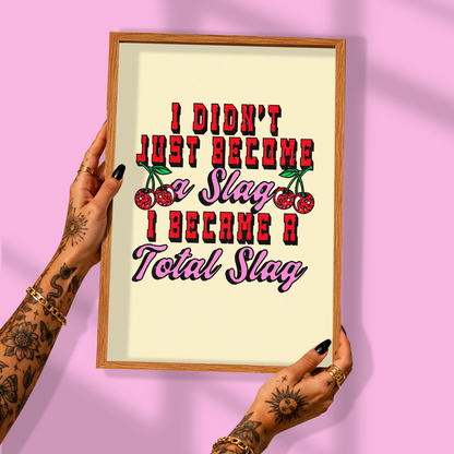 I Didn't Become a Slag, I Became a Total Slag Print | Funny Wall Art | Sassy Quote Poster | Colourful Home Decor