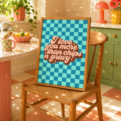 I Love You More Than Chips 'n' Gravy Print | Funny Yorkshire Kitchen Wall Art | Northern Love Gift | Cute Food Quote Print
