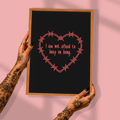 I Am Not Afraid To Keep On Living | Elder Emo Wall Art Print