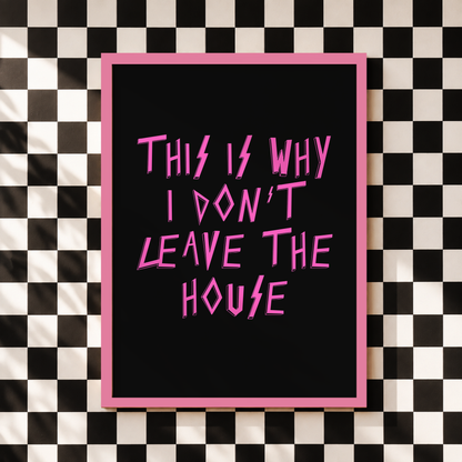 This Is Why I Don't Leave The House Print | Funny Introvert Wall Art | Elder Emo Decor | Sad Disco Club