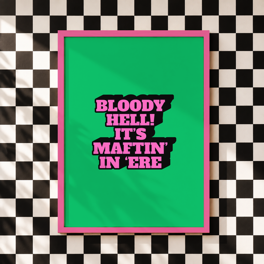 Bloody Hell! It’s Maftin’ In ’Ere Print | Funny Hull Wall Art | Yorkshire Dialect Poster