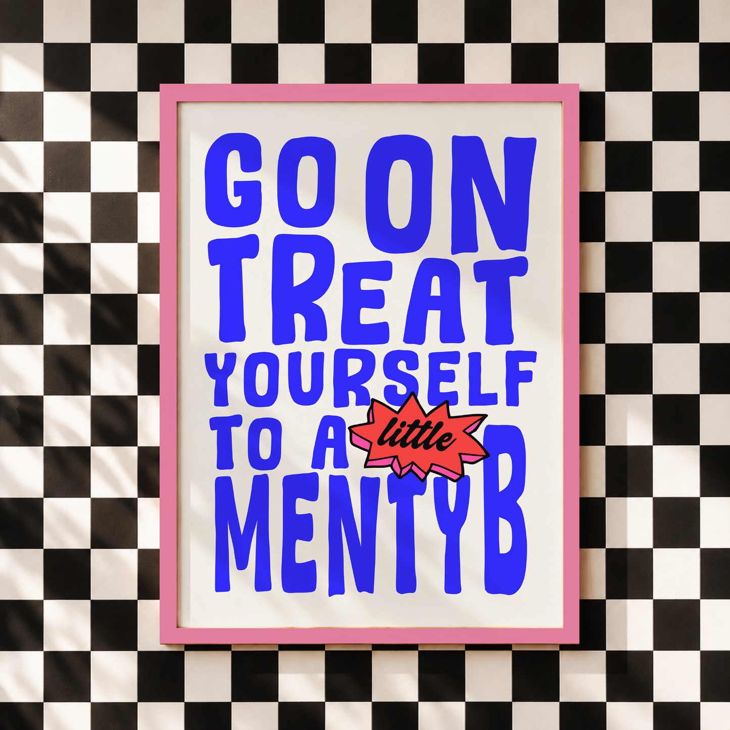 Go On, Treat Yourself To A Little Menty B Print | Funny Mental Health Wall Art