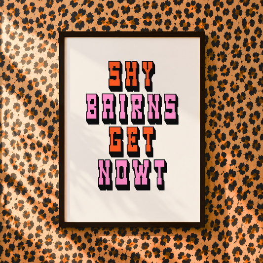 Shy Bairns Get Nowt Print | Geordie Saying Wall Art | Funny Northern Quote | Yorkshire Gift