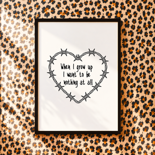 When I Grow Up I Want To Be Nothing At All | Elder Emo Wall Art Print