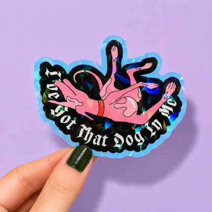 Got That Dog In Me Holographic Sticker | Relatable Stickers | Alternative Vinyl Stickers | ADHD | Neurospicy | Sad Disco Club